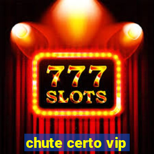 chute certo vip